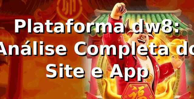 Plataforma dw8: Análise Completa do Site e App